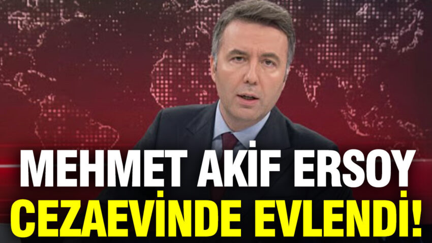 Mehmet akif ersoy cezaevinde evlendi EOubm9gM