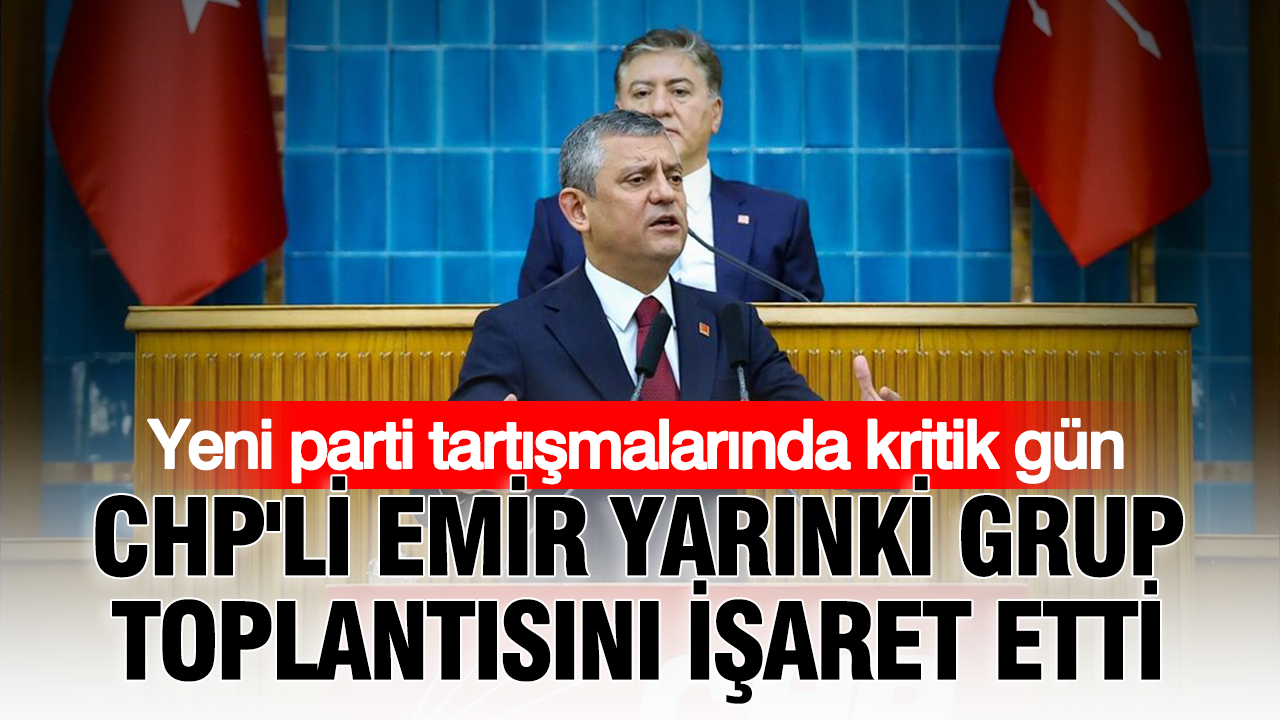 Yeni parti tartismalarinda kritik gun chpli emir yarinki grup toplantisini isaret etti dyXREbbC